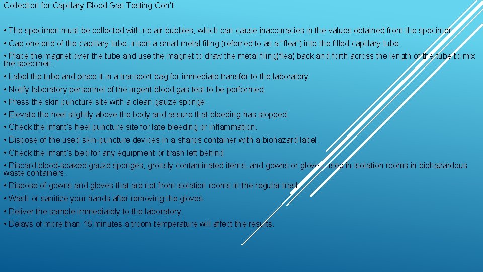 Collection for Capillary Blood Gas Testing Con’t • The specimen must be collected with