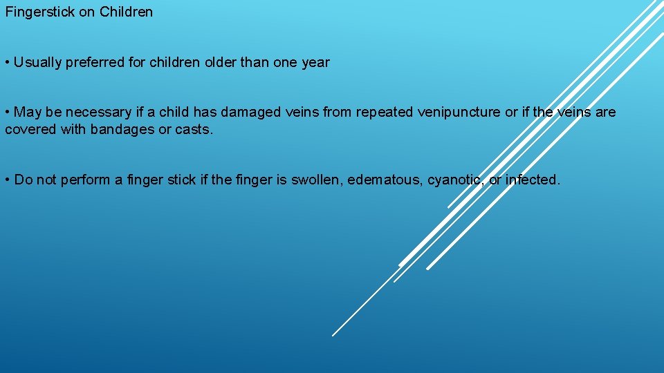 Fingerstick on Children • Usually preferred for children older than one year • May