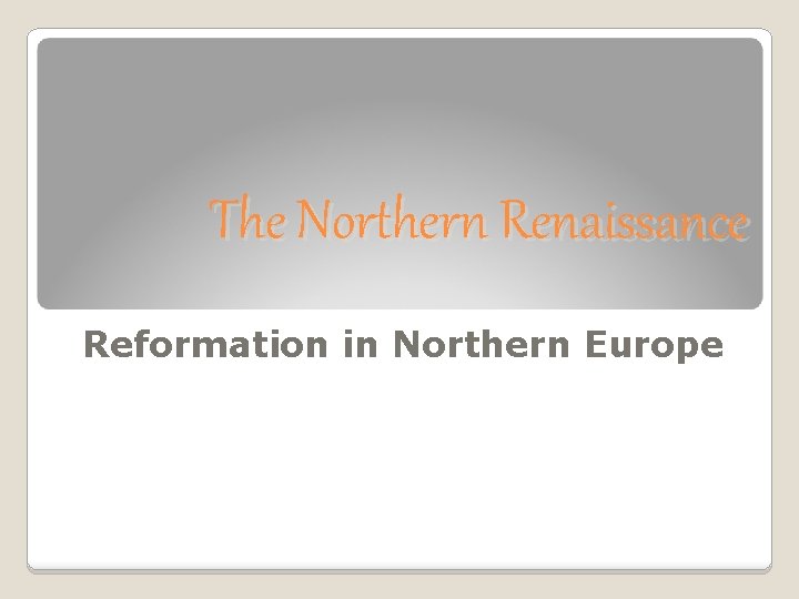 The Northern Renaissance Reformation in Northern Europe 