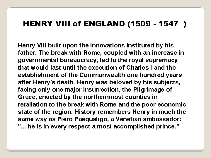 HENRY VIII of ENGLAND (1509 - 1547 ) Henry VIII built upon the innovations