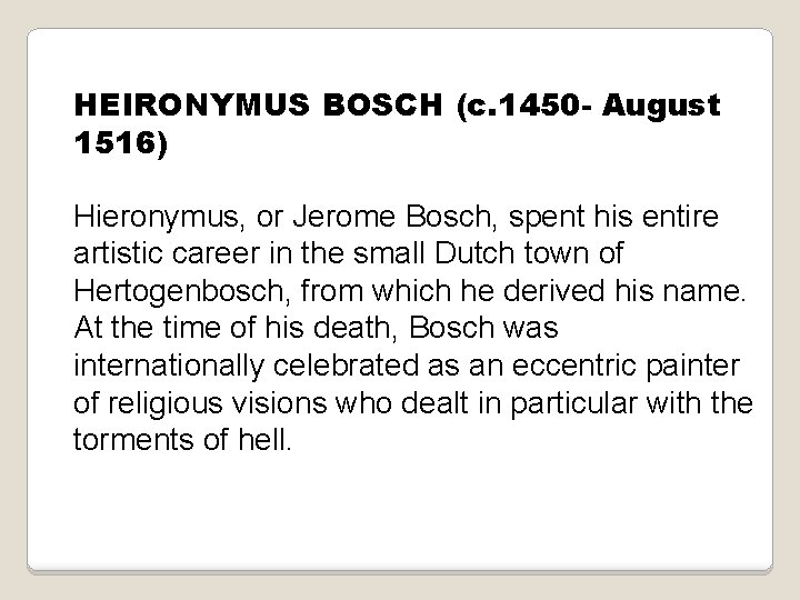 HEIRONYMUS BOSCH (c. 1450 - August 1516) Hieronymus, or Jerome Bosch, spent his entire