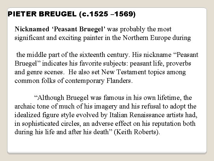 PIETER BREUGEL (c. 1525 – 1569) Nicknamed ‘Peasant Bruegel’ was probably the most significant