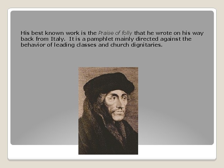 His best known work is the Praise of folly that he wrote on his