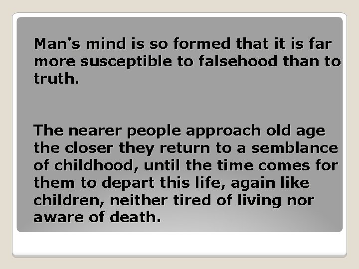 Man's mind is so formed that it is far more susceptible to falsehood than