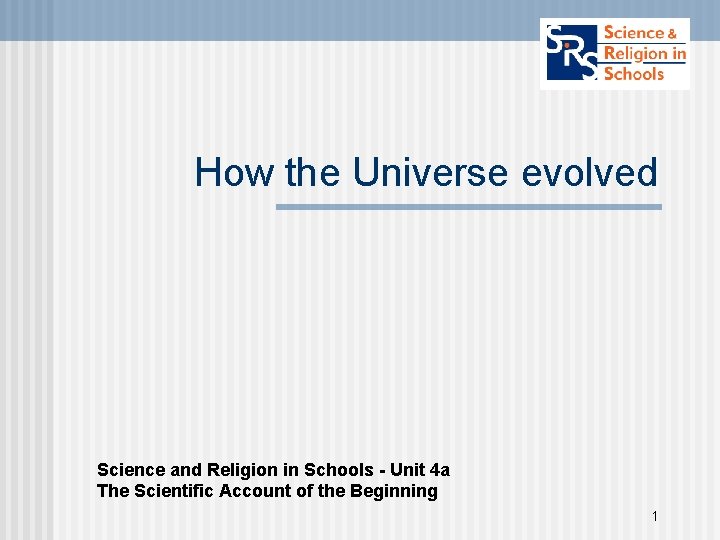 How the Universe evolved Science and Religion in Schools - Unit 4 a The