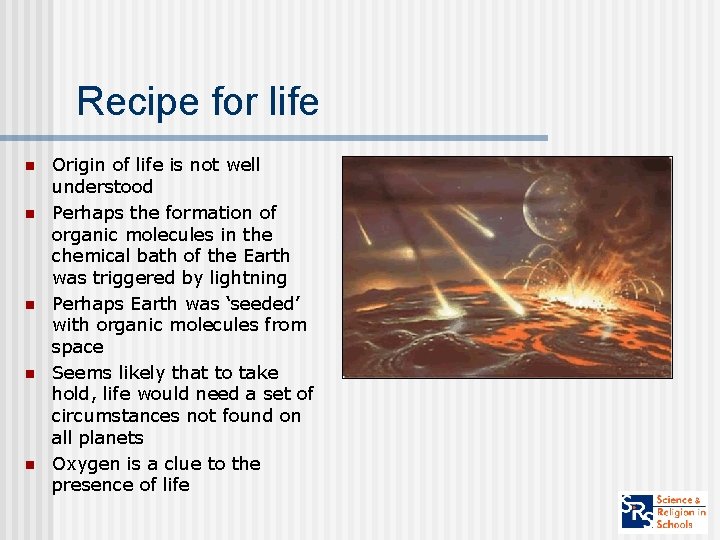 Recipe for life n n n Origin of life is not well understood Perhaps