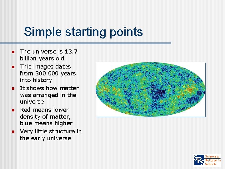 Simple starting points n n n The universe is 13. 7 billion years old