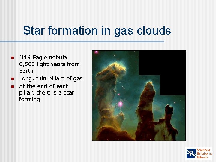 Star formation in gas clouds n n n M 16 Eagle nebula 6, 500