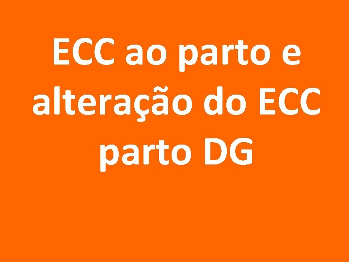 ECC ao parto e alteração do ECC parto DG 