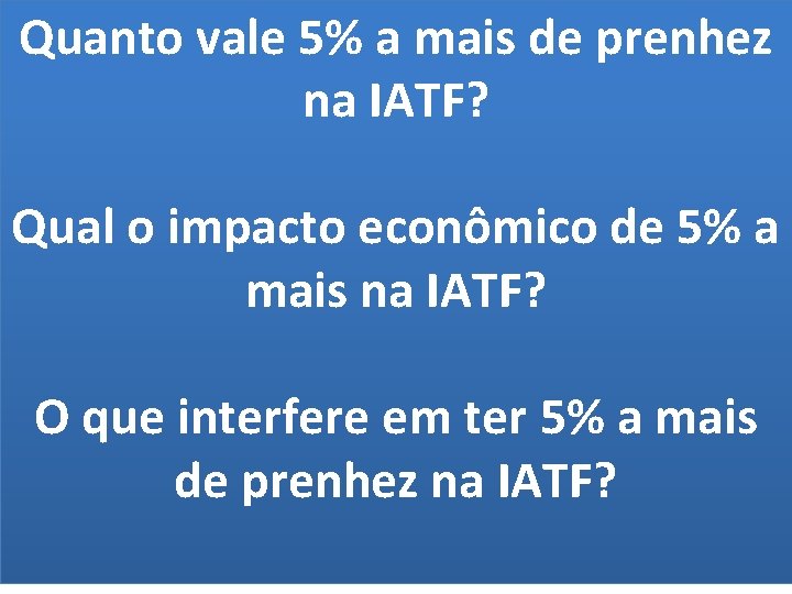 Quanto vale 5% a mais de prenhez na IATF? Qual o impacto econômico de