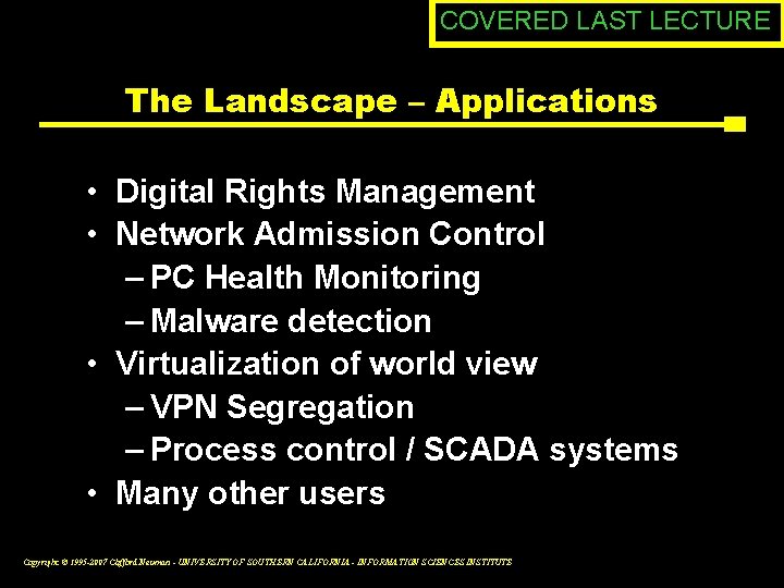 COVERED LAST LECTURE The Landscape – Applications • Digital Rights Management • Network Admission