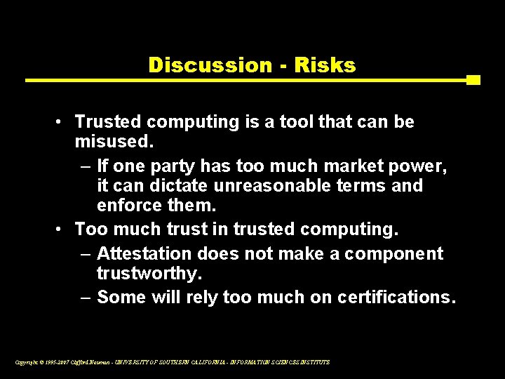 Discussion - Risks • Trusted computing is a tool that can be misused. –