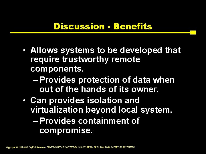 Discussion - Benefits • Allows systems to be developed that require trustworthy remote components.