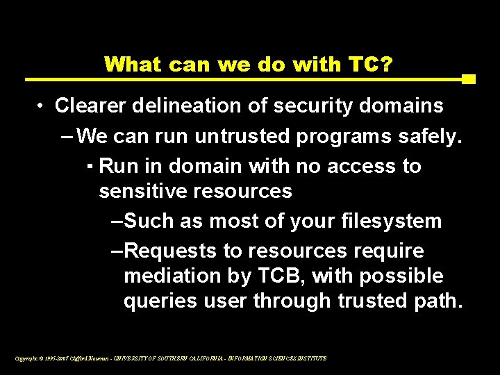 What can we do with TC? • Clearer delineation of security domains – We