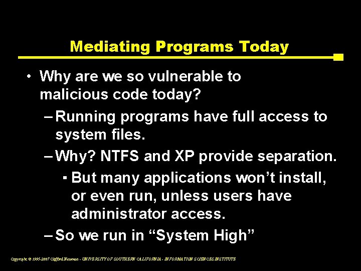 Mediating Programs Today • Why are we so vulnerable to malicious code today? –