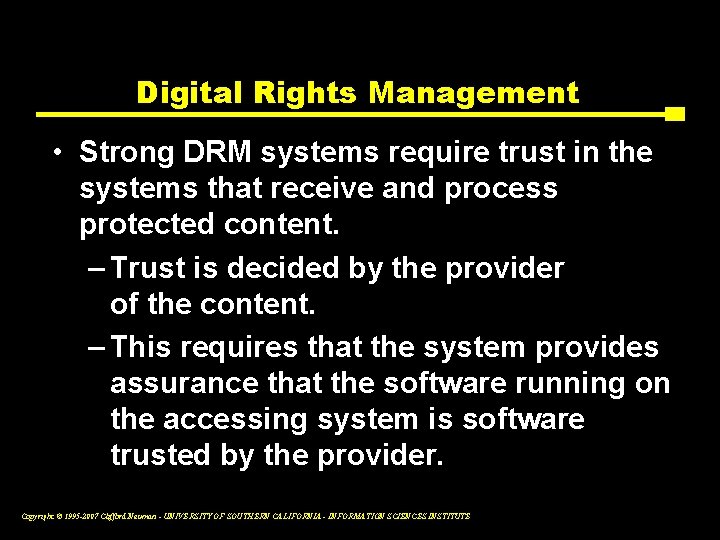 Digital Rights Management • Strong DRM systems require trust in the systems that receive