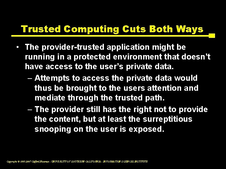 Trusted Computing Cuts Both Ways • The provider-trusted application might be running in a