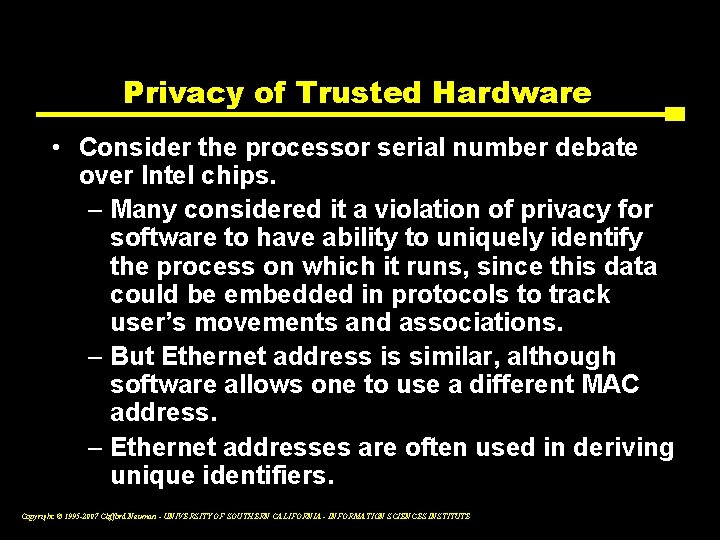 Privacy of Trusted Hardware • Consider the processor serial number debate over Intel chips.