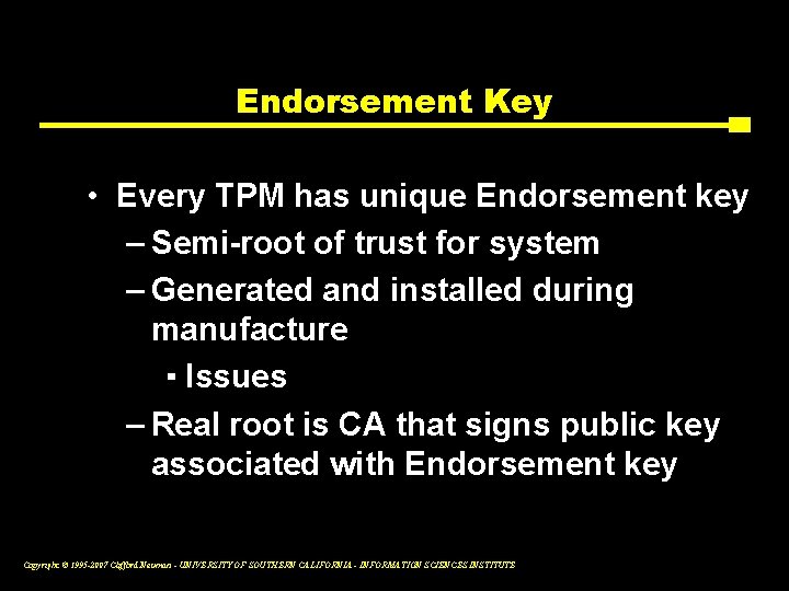 Endorsement Key • Every TPM has unique Endorsement key – Semi-root of trust for