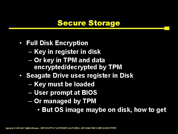 Secure Storage • Full Disk Encryption – Key in register in disk – Or