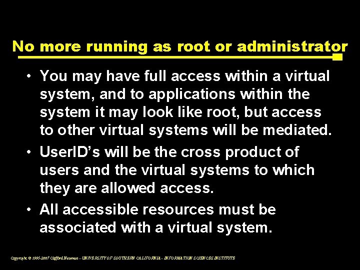 No more running as root or administrator • You may have full access within