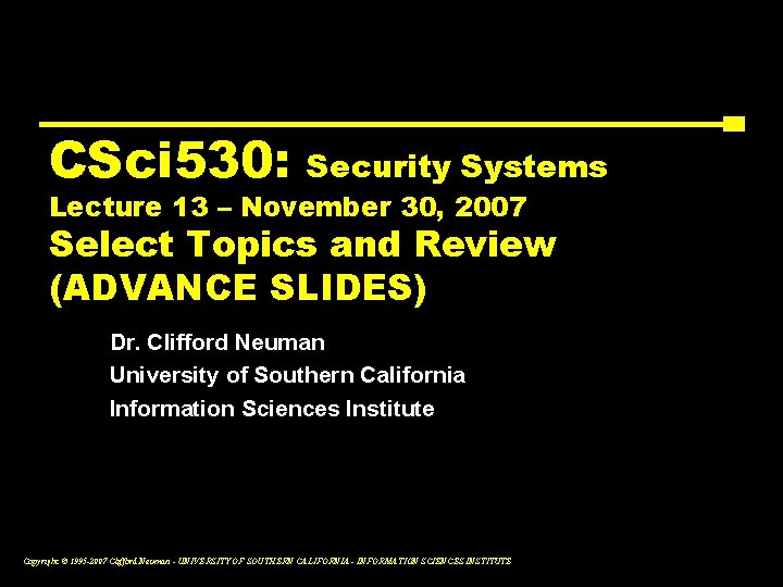CSci 530: Security Systems Lecture 13 – November 30, 2007 Select Topics and Review