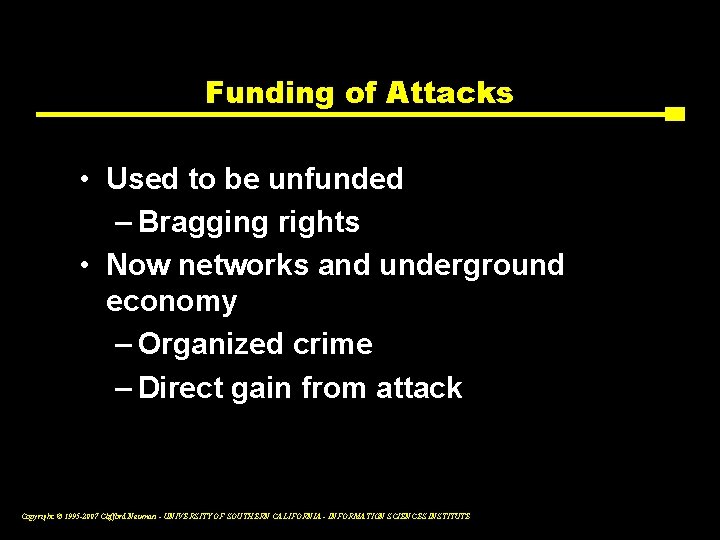 Funding of Attacks • Used to be unfunded – Bragging rights • Now networks