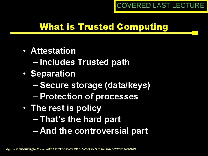 COVERED LAST LECTURE What is Trusted Computing • Attestation – Includes Trusted path •