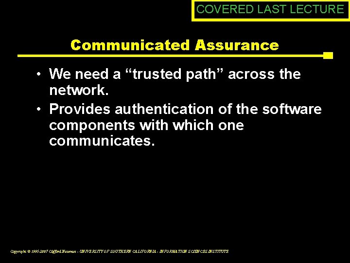 COVERED LAST LECTURE Communicated Assurance • We need a “trusted path” across the network.