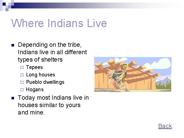 Where Indians Live n Depending on the tribe, Indians live in all different types