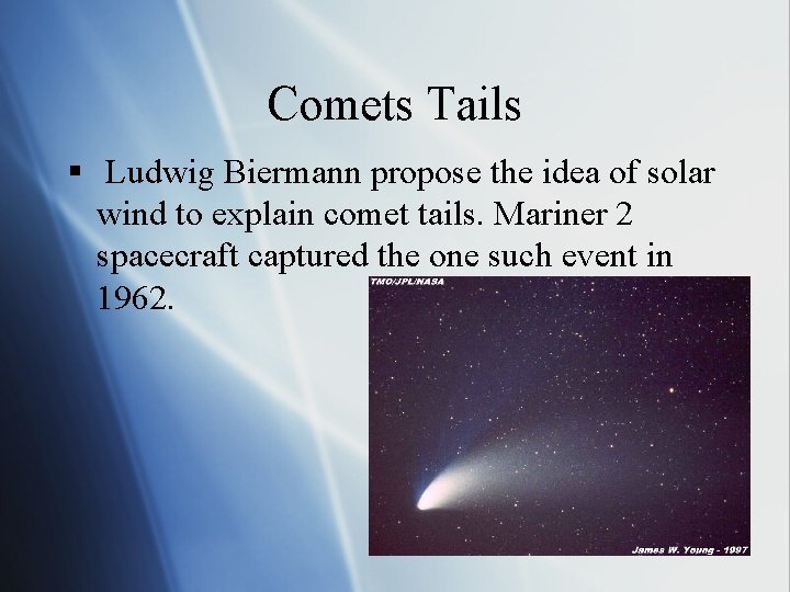 Comets Tails § Ludwig Biermann propose the idea of solar wind to explain comet
