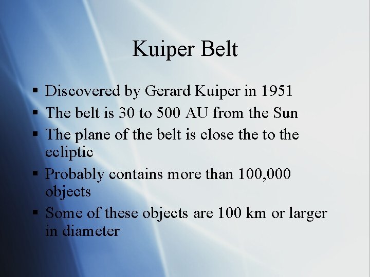 Kuiper Belt § Discovered by Gerard Kuiper in 1951 § The belt is 30