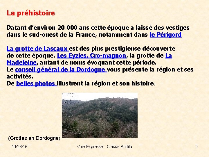 La préhistoire Datant d’environ 20 000 ans cette époque a laissé des vestiges dans