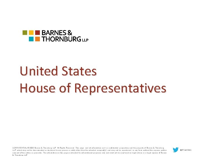 United States House of Representatives CONFIDENTIAL © 2020 Barnes & Thornburg LLP. All Rights