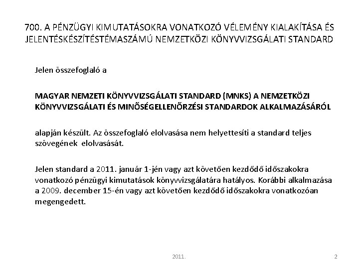 700. A PÉNZÜGYI KIMUTATÁSOKRA VONATKOZÓ VÉLEMÉNY KIALAKÍTÁSA ÉS JELENTÉSKÉSZÍTÉSTÉMASZÁMÚ NEMZETKÖZI KÖNYVVIZSGÁLATI STANDARD Jelen összefoglaló