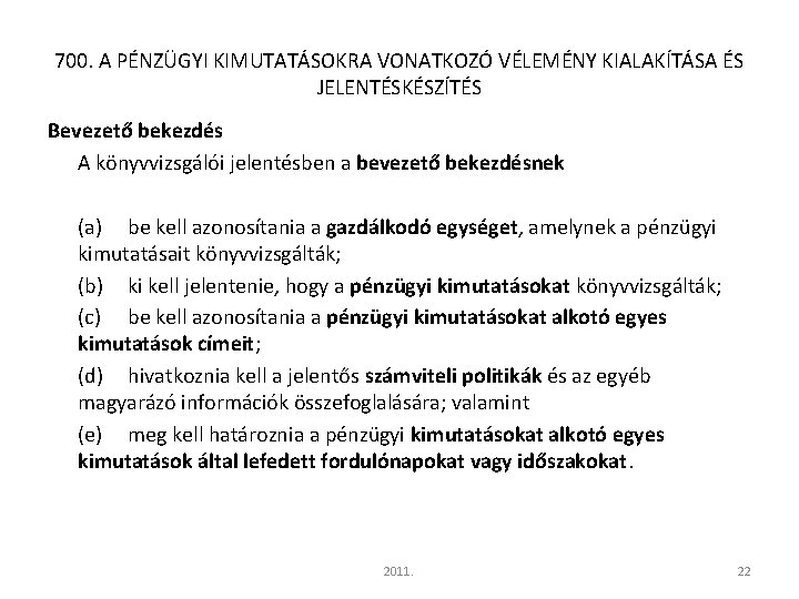 700. A PÉNZÜGYI KIMUTATÁSOKRA VONATKOZÓ VÉLEMÉNY KIALAKÍTÁSA ÉS JELENTÉSKÉSZÍTÉS Bevezető bekezdés A könyvvizsgálói jelentésben