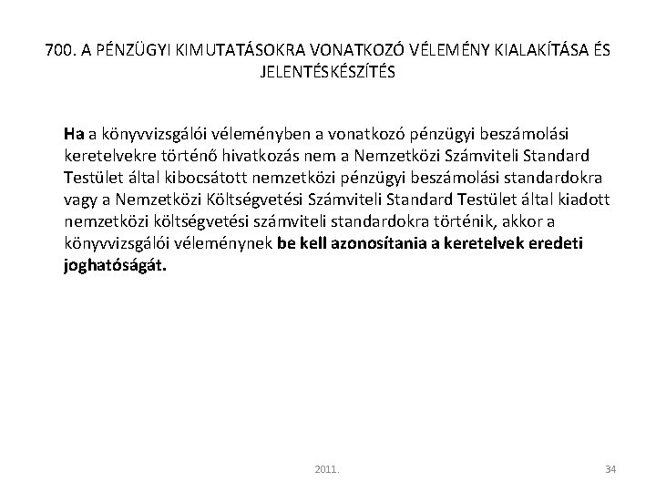 700. A PÉNZÜGYI KIMUTATÁSOKRA VONATKOZÓ VÉLEMÉNY KIALAKÍTÁSA ÉS JELENTÉSKÉSZÍTÉS Ha a könyvvizsgálói véleményben a