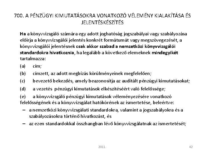 700. A PÉNZÜGYI KIMUTATÁSOKRA VONATKOZÓ VÉLEMÉNY KIALAKÍTÁSA ÉS JELENTÉSKÉSZÍTÉS Ha a könyvvizsgáló számára egy