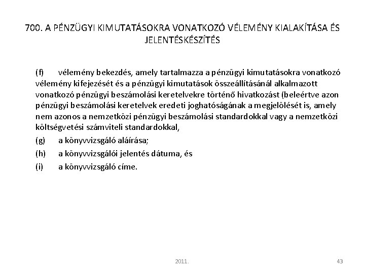 700. A PÉNZÜGYI KIMUTATÁSOKRA VONATKOZÓ VÉLEMÉNY KIALAKÍTÁSA ÉS JELENTÉSKÉSZÍTÉS (f) vélemény bekezdés, amely tartalmazza