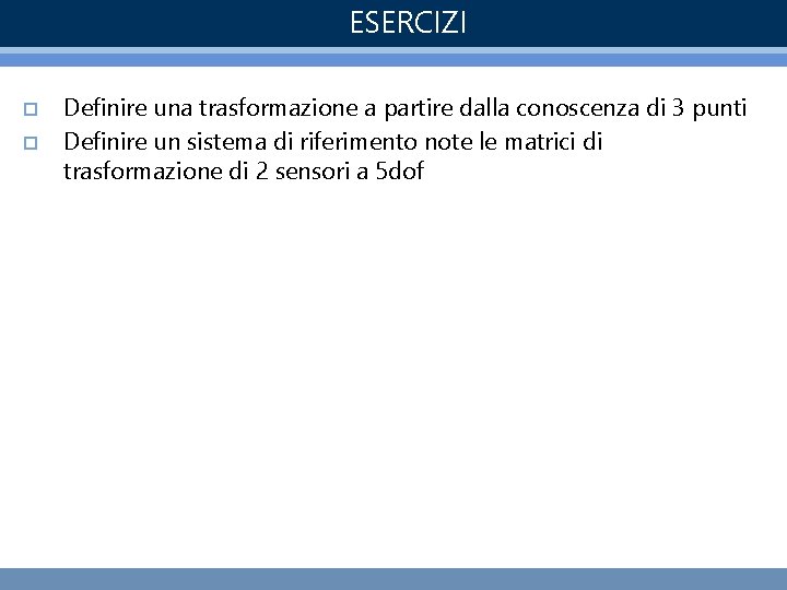 ESERCIZI o o Definire una trasformazione a partire dalla conoscenza di 3 punti Definire