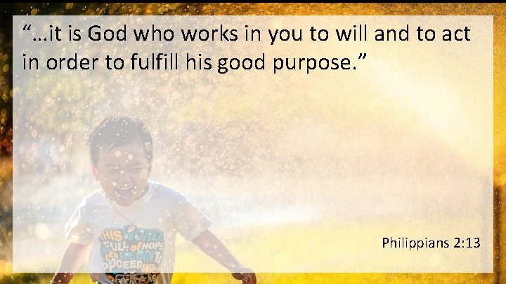 “…it is God who works in you to will and to act in order