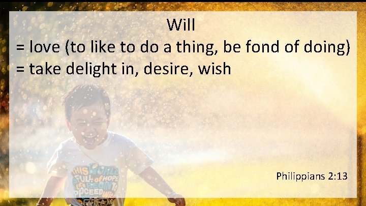 Will = love (to like to do a thing, be fond of doing) =