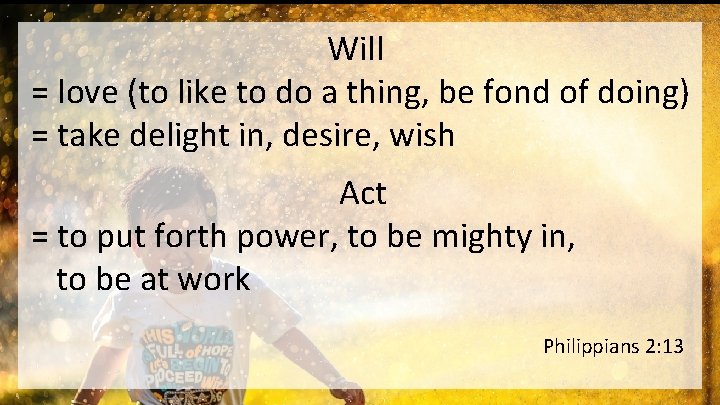 Will = love (to like to do a thing, be fond of doing) =