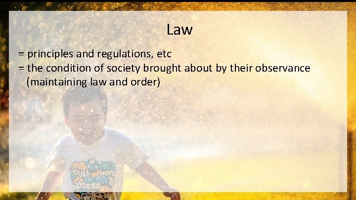 Law = principles and regulations, etc = the condition of society brought about by