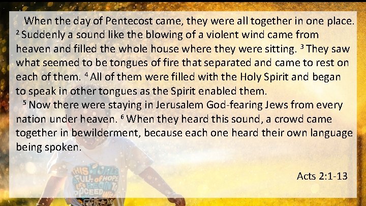 When the day of Pentecost came, they were all together in one place. 2