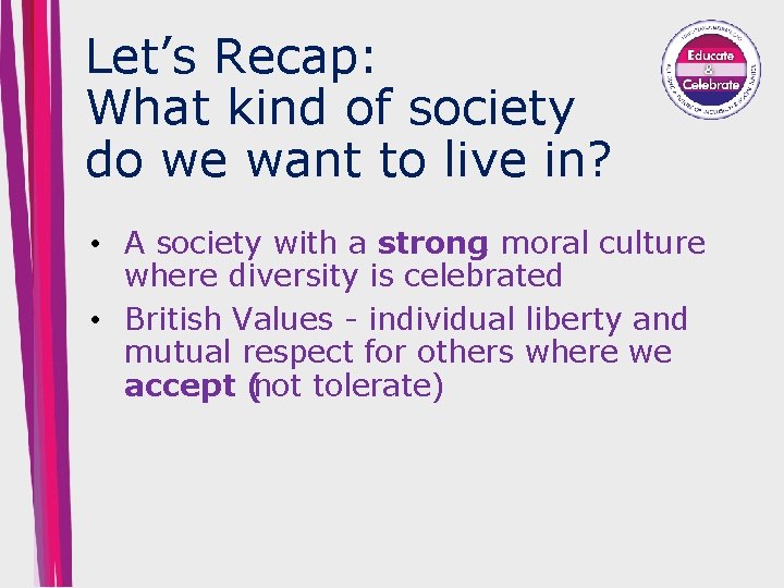 Let’s Recap: What kind of society do we want to live in? • A