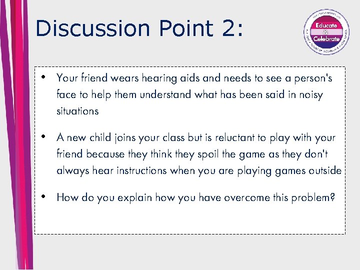 Discussion Point 2: • Your friend wears hearing aids and needs to see a