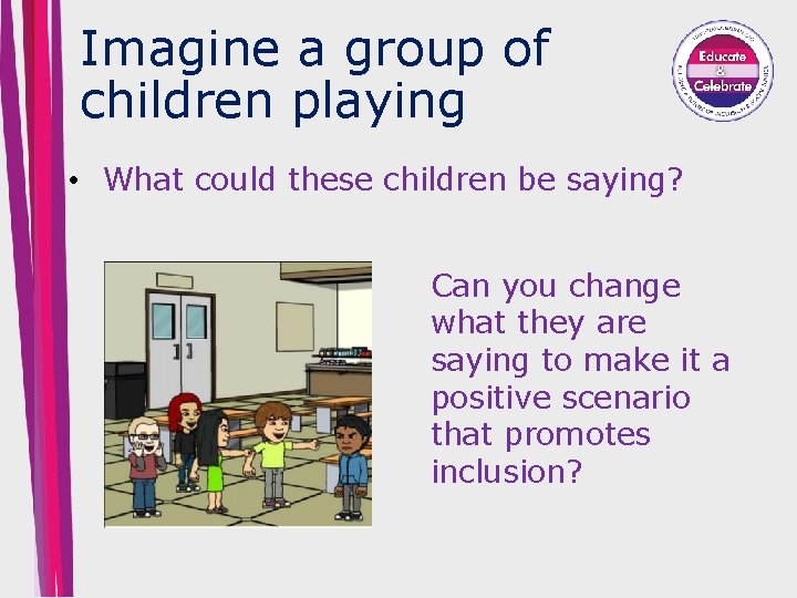 Imagine a group of children playing • What could these children be saying? Can