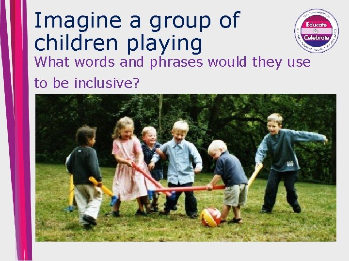 Imagine a group of children playing What words and phrases would they use to