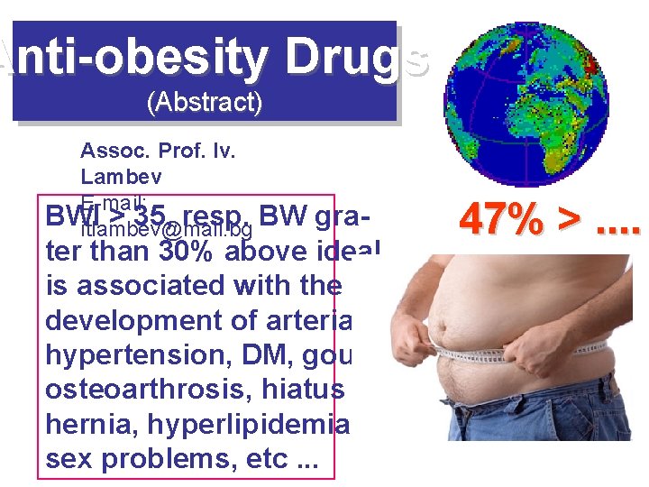 Anti-obesity Drugs (Abstract) Assoc. Prof. Iv. Lambev E-mail: BWI > 35, resp. BW itlambev@mail.